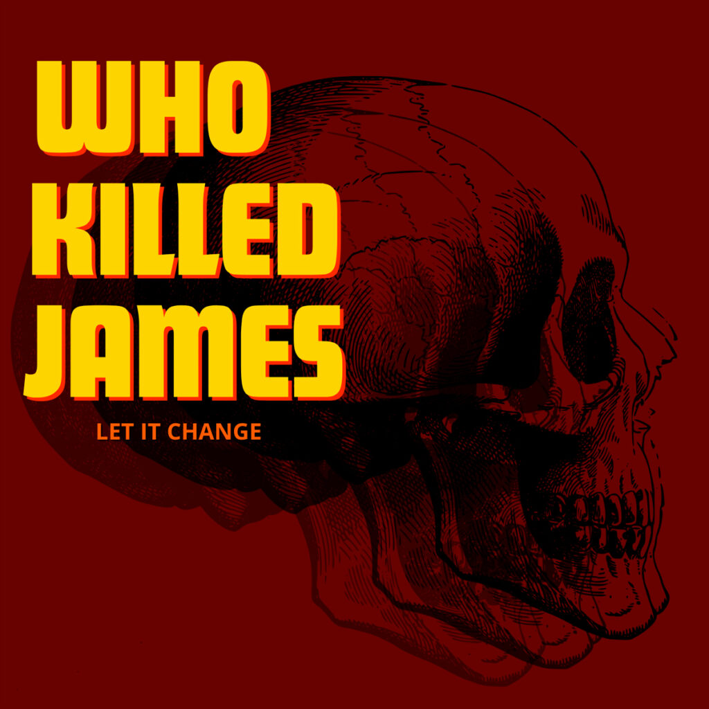 WHO KILLED JAMES / “Let It Change” (NUEVA CANCIÓN)