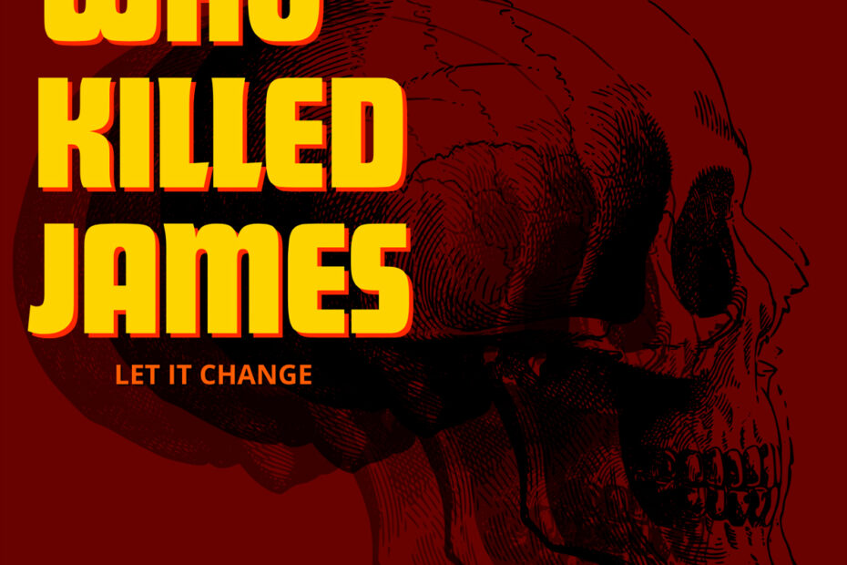 WHO KILLED JAMES / “Let It Change” (NUEVA CANCIÓN)